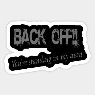 Back off!! You’re standing in my aura. Sticker